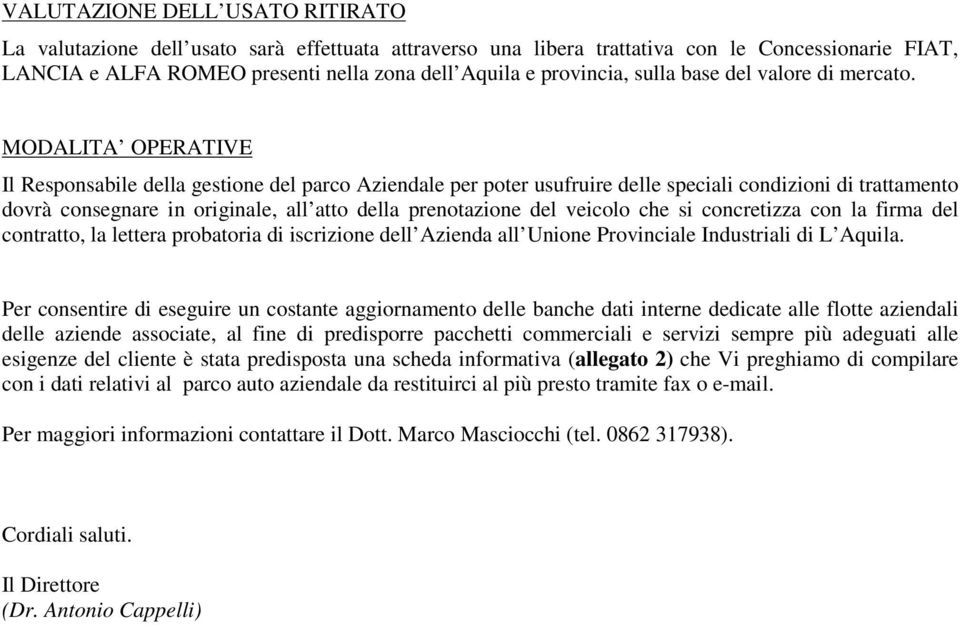 MODALITA OPERATIVE Il Respnsabile della gestine del parc Aziendale per pter usufruire delle speciali cndizini di trattament dvrà cnsegnare in riginale, all att della prentazine del veicl che si