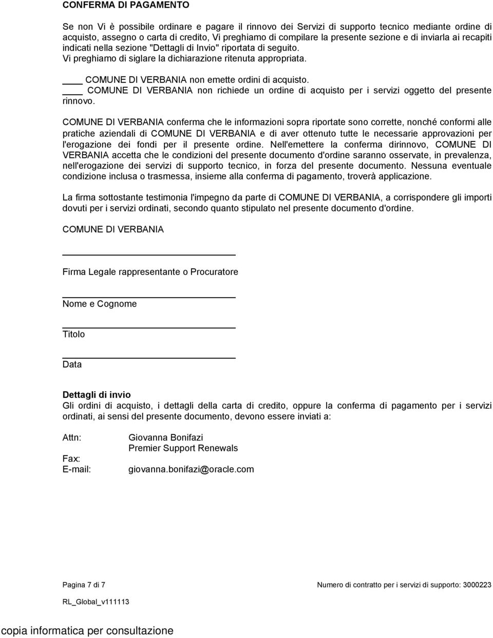 COMUNE DI VERBANIA non emette ordini di acquisto. COMUNE DI VERBANIA non richiede un ordine di acquisto per i servizi oggetto del presente rinnovo.