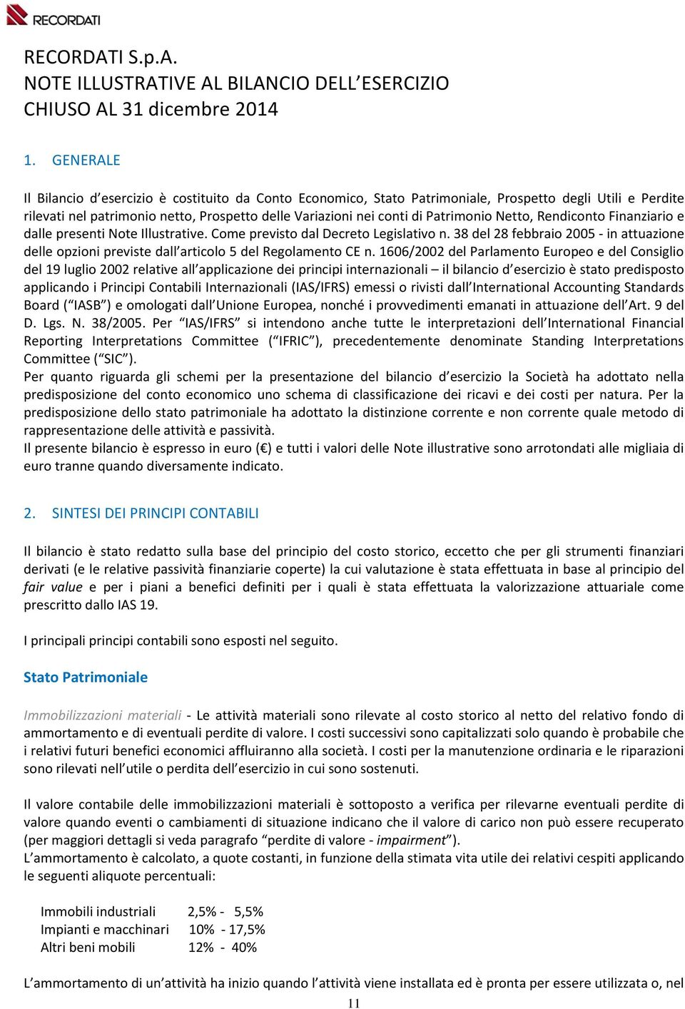 Netto, Rendiconto Finanziario e dalle presenti Note Illustrative. Come previsto dal Decreto Legislativo n.