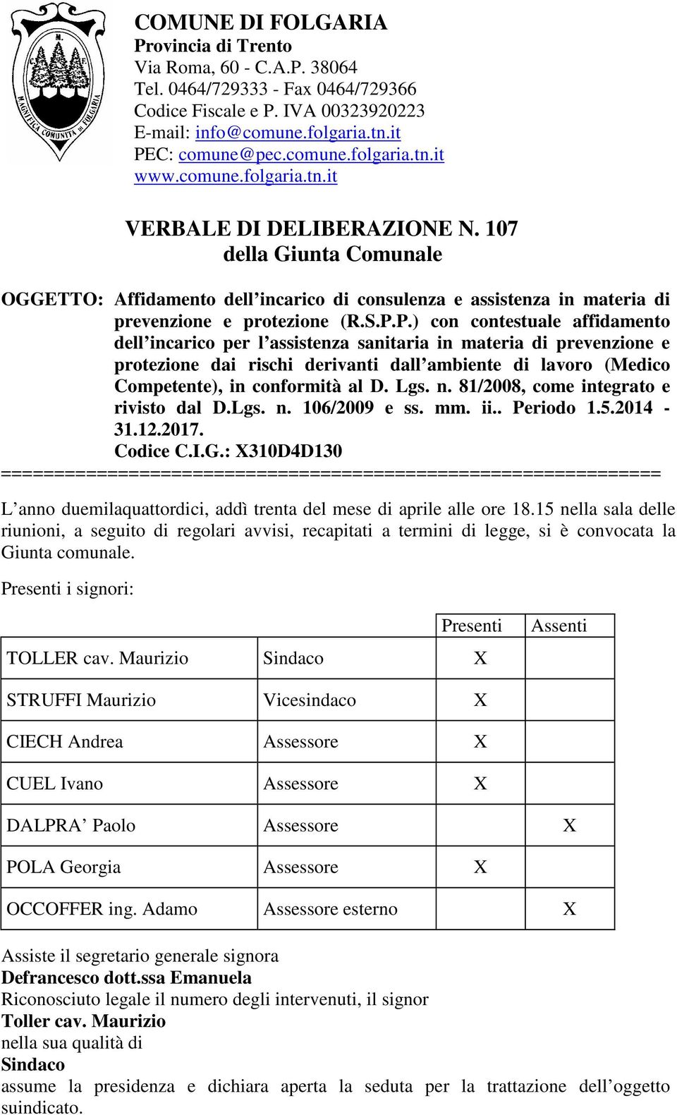 P.) con contestuale affidamento dell incarico per l assistenza sanitaria in materia di prevenzione e protezione dai rischi derivanti dall ambiente di lavoro (Medico Competente), in conformità al D.