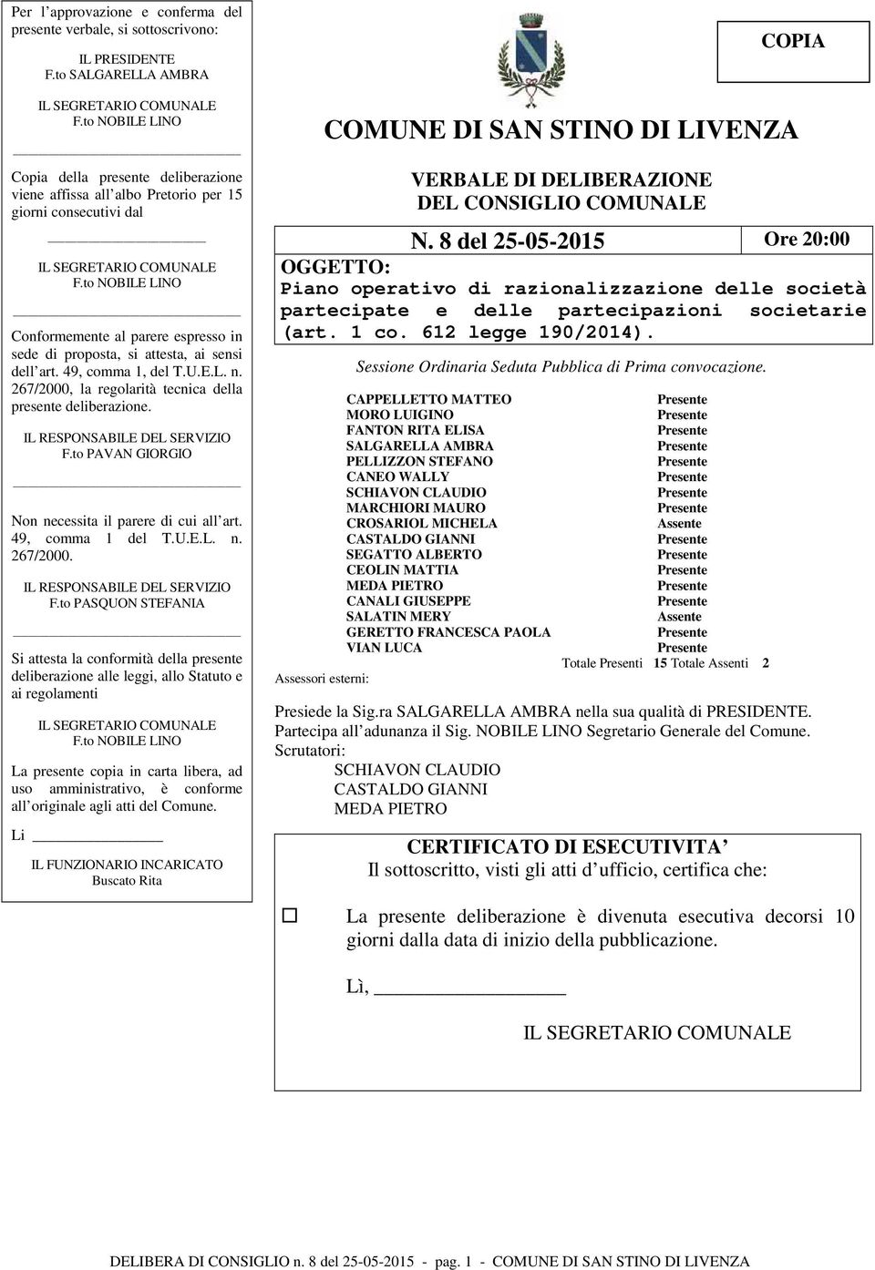 to NOBILE LINO Conformemente al parere espresso in sede di proposta, si attesta, ai sensi dell art. 49, comma 1, del T.U.E.L. n. 267/2000, la regolarità tecnica della presente deliberazione.