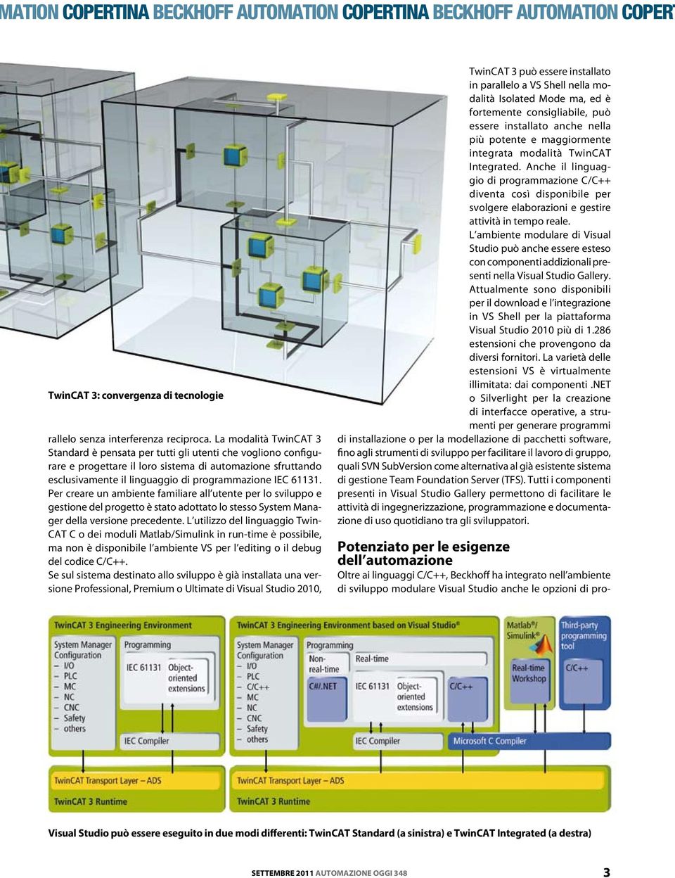 Per creare un ambiente familiare all utente per lo sviluppo e gestione del progetto è stato adottato lo stesso System Manager della versione precedente.