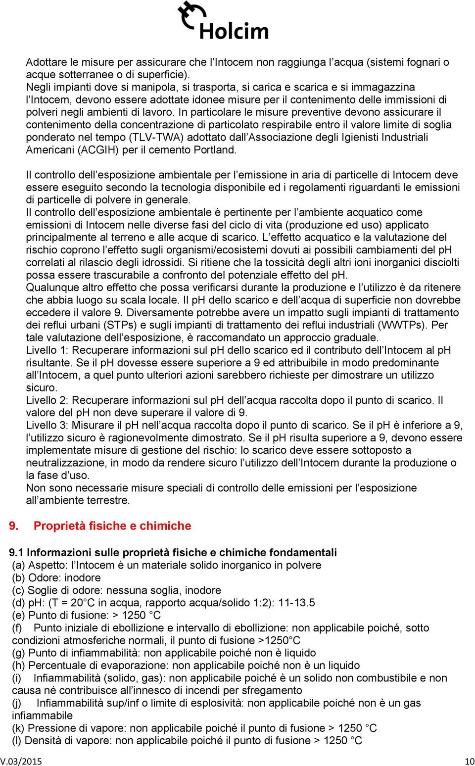 In particlare le misure preventive devn assicurare il cnteniment della cncentrazine di particlat respirabile entr il valre limite di sglia pnderat nel temp (TLV-TWA) adttat dall Assciazine degli