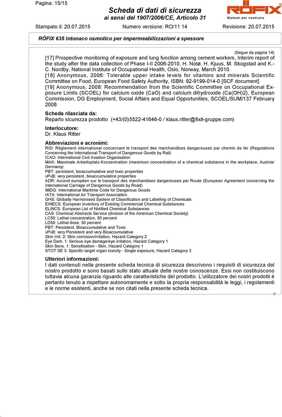 [18] Anonymous, 2006: Tolerable upper intake levels for vitamins and minerals Scientific Committee on Food, European Food Safety Authority, ISBN: 92-9199-014-0 [SCF document] [19] Anonymous, 2008: