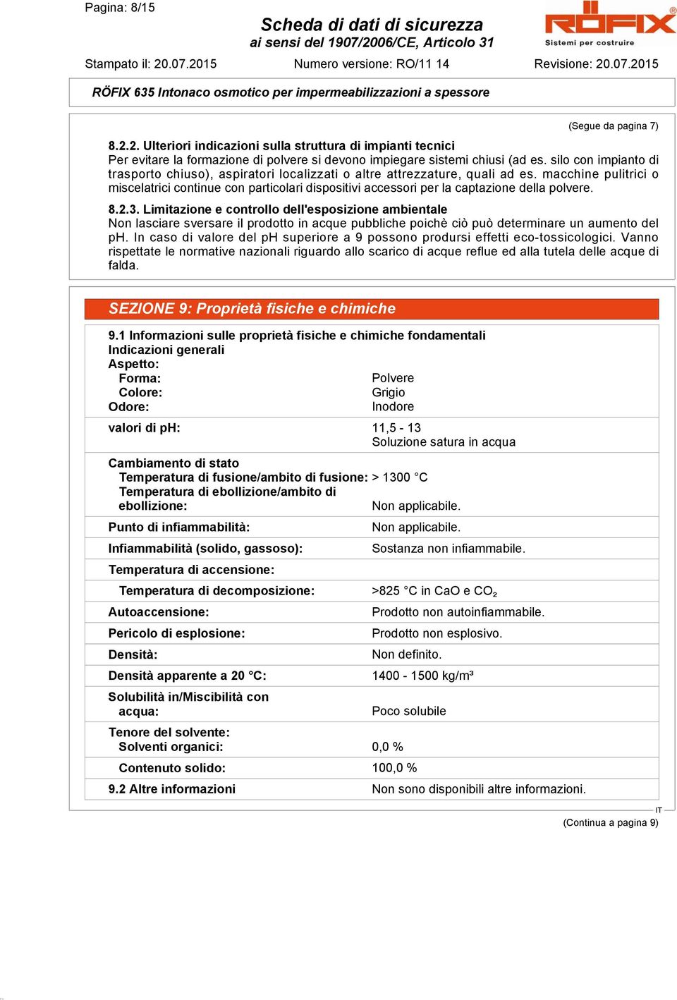 macchine pulitrici o miscelatrici continue con particolari dispositivi accessori per la captazione della polvere. 8.2.3.