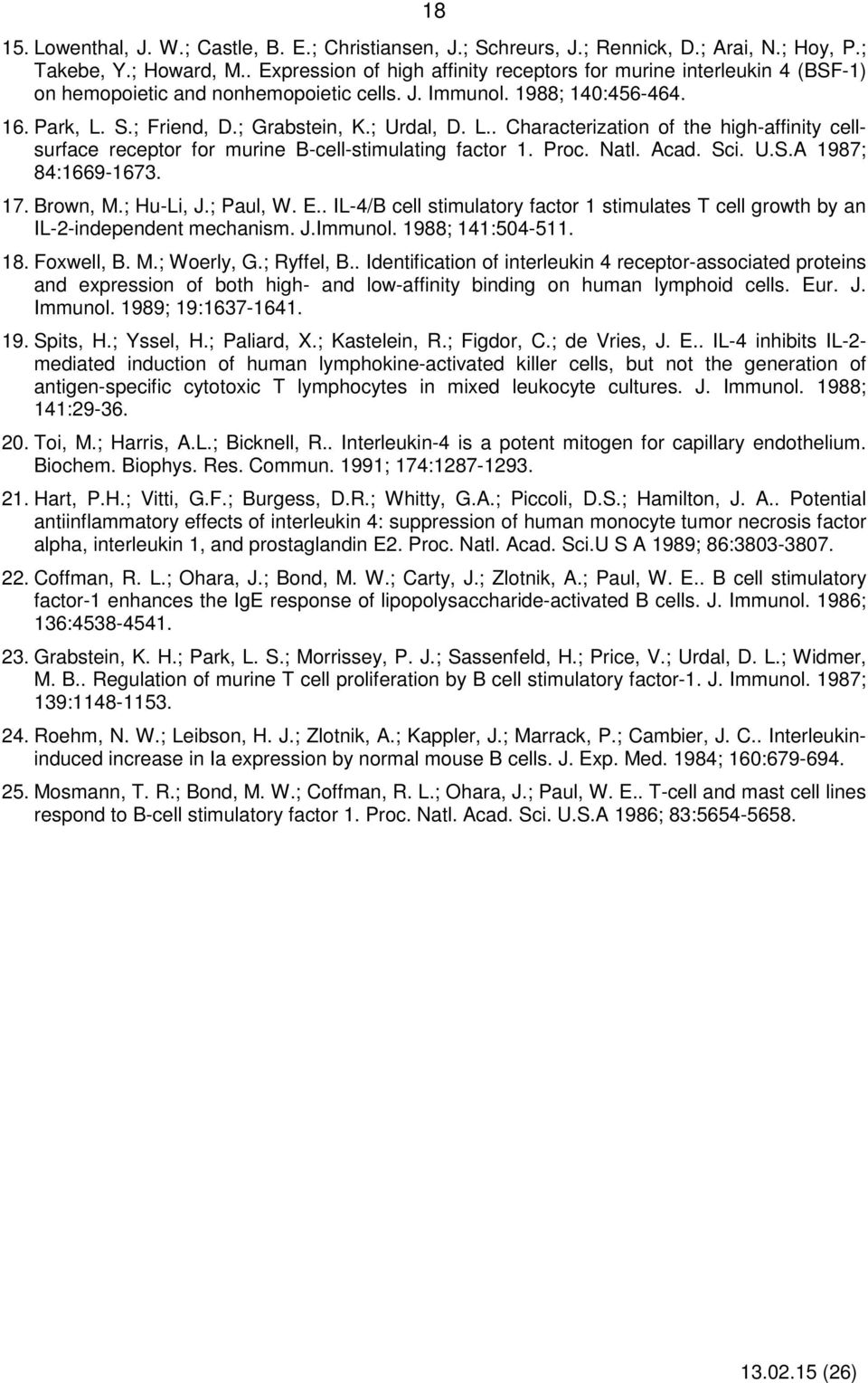 L.. Characterization of the high-affinity cellsurface receptor for murine B-cell-stimulating factor 1. Proc. Natl. Acad. Sci. U.S.A 1987; 84:1669-1673. 17. Brown, M.; Hu-Li, J.; Paul, W. E.