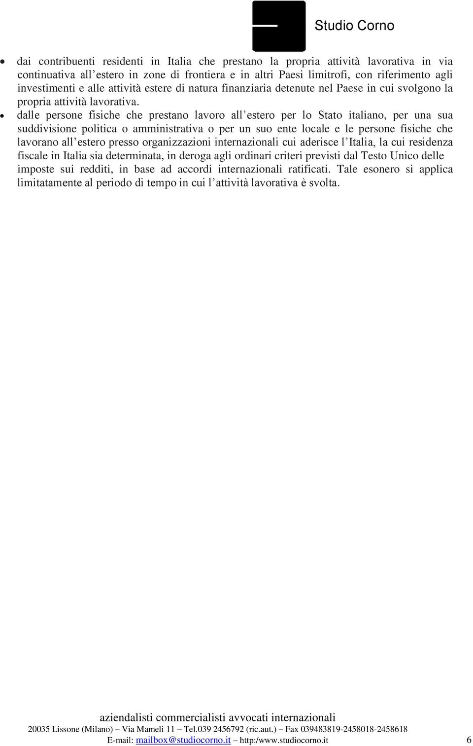 dalle persone fisiche che prestano lavoro all estero per lo Stato italiano, per una sua suddivisione politica o amministrativa o per un suo ente locale e le persone fisiche che lavorano all estero