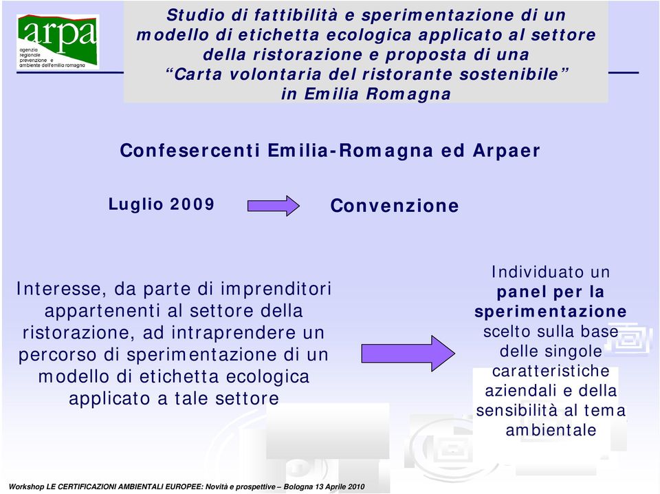 imprenditori appartenenti al settore della ristorazione, ad intraprendere un percorso di sperimentazione di un modello di etichetta ecologica