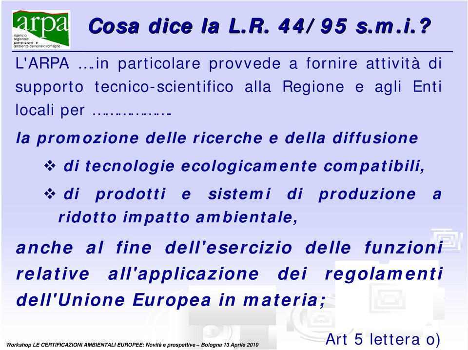 la promozione delle ricerche e della diffusione di tecnologie ecologicamente compatibili, di prodotti e