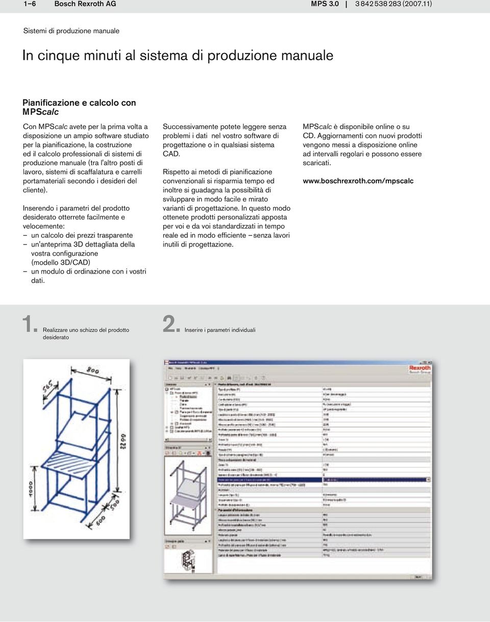 costruzione ed il calcolo professionali di sistemi di produzione manuale (tra l'altro posti di lavoro, sistemi di scaffalatura e carrelli portamateriali secondo i desideri del cliente).