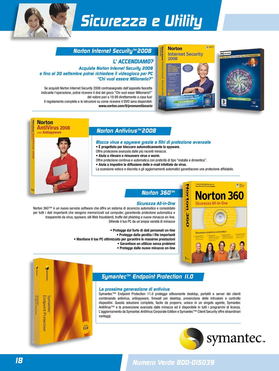99 direttamente a casa tua! Il regolamento completo e le istruzioni su come ricevere il DVD sono disponibili: www.norton.