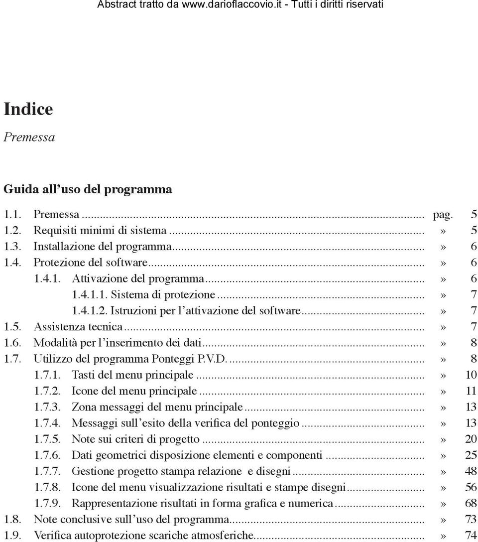 ..» 10 1.7.2. Icone del menu principale...» 11 1.7.3. Zona messaggi del menu principale...» 13 1.7.4. Messaggi sull esito della verifica del ponteggio...» 13 1.7.5. Note sui criteri di progetto.