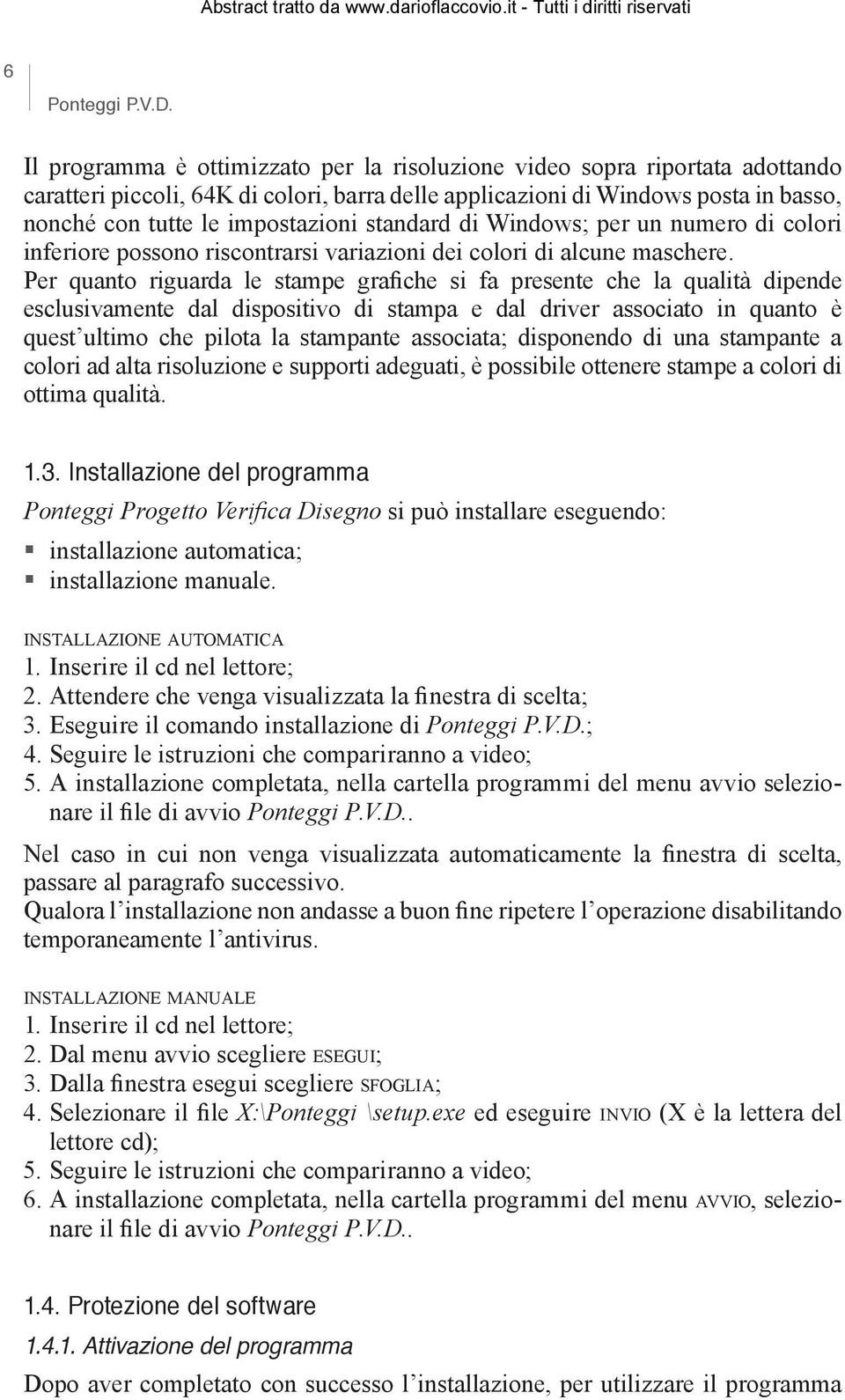 standard di Windows; per un numero di colori inferiore possono riscontrarsi variazioni dei colori di alcune maschere.