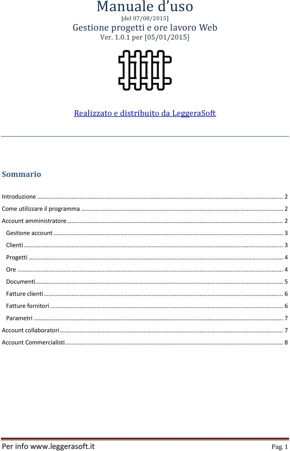 .. 4 Ore... 4 Documenti... 5 Fatture clienti... 6 Fatture fornitori... 6 Parametri... 7 Account collaboratori.