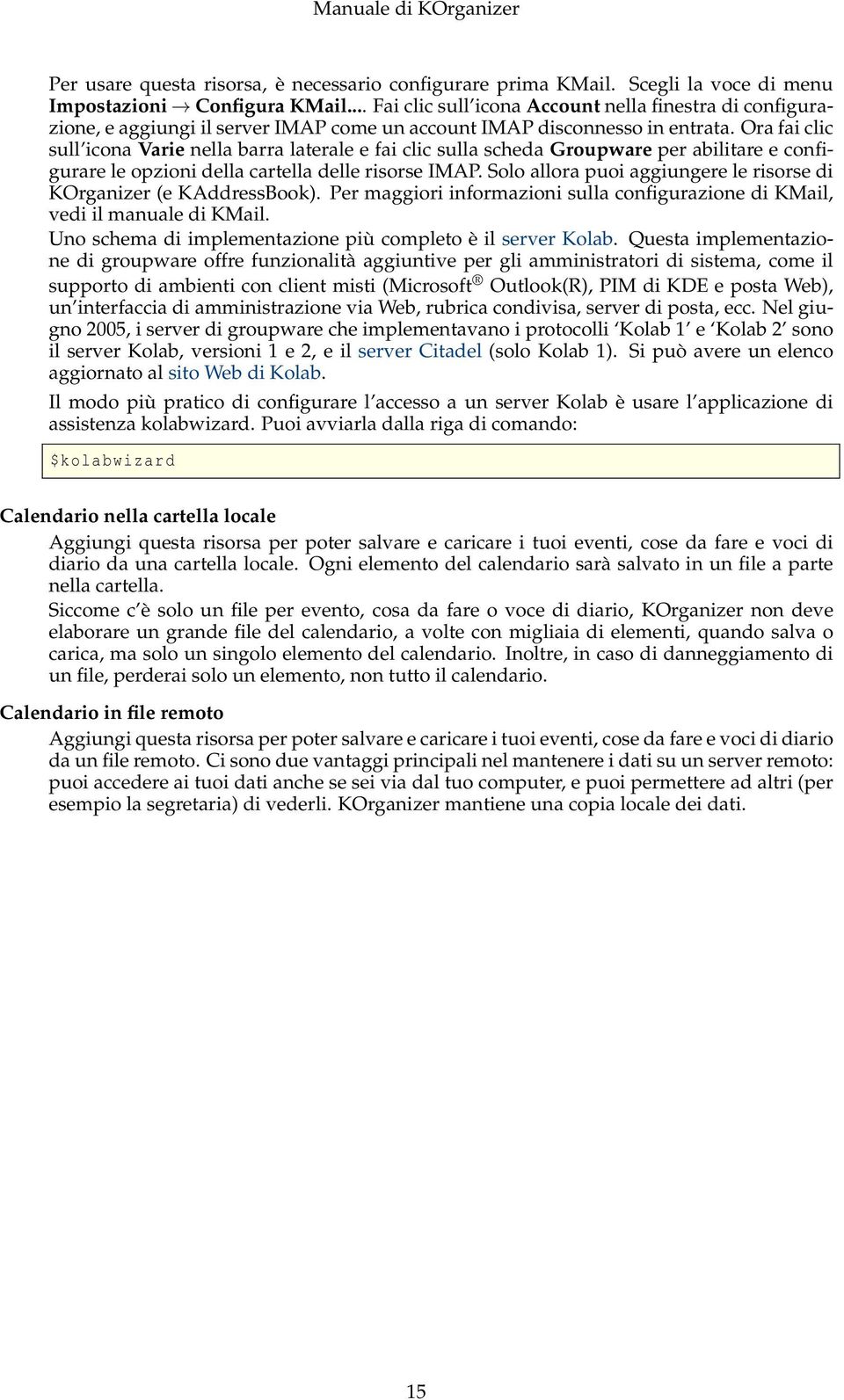 Ora fai clic sull icona Varie nella barra laterale e fai clic sulla scheda Groupware per abilitare e configurare le opzioni della cartella delle risorse IMAP.