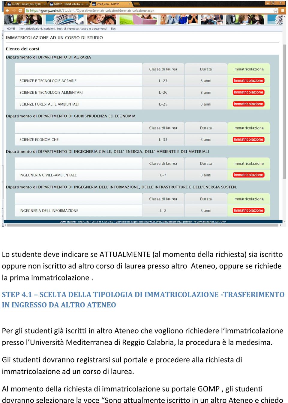 1 SCELTA DELLA TIPOLOGIA DI IMMATRICOLAZIONE -TRASFERIMENTO IN INGRESSO DA ALTRO ATENEO Per gli studenti già iscritti in altro Ateneo che vogliono richiedere l immatricolazione presso