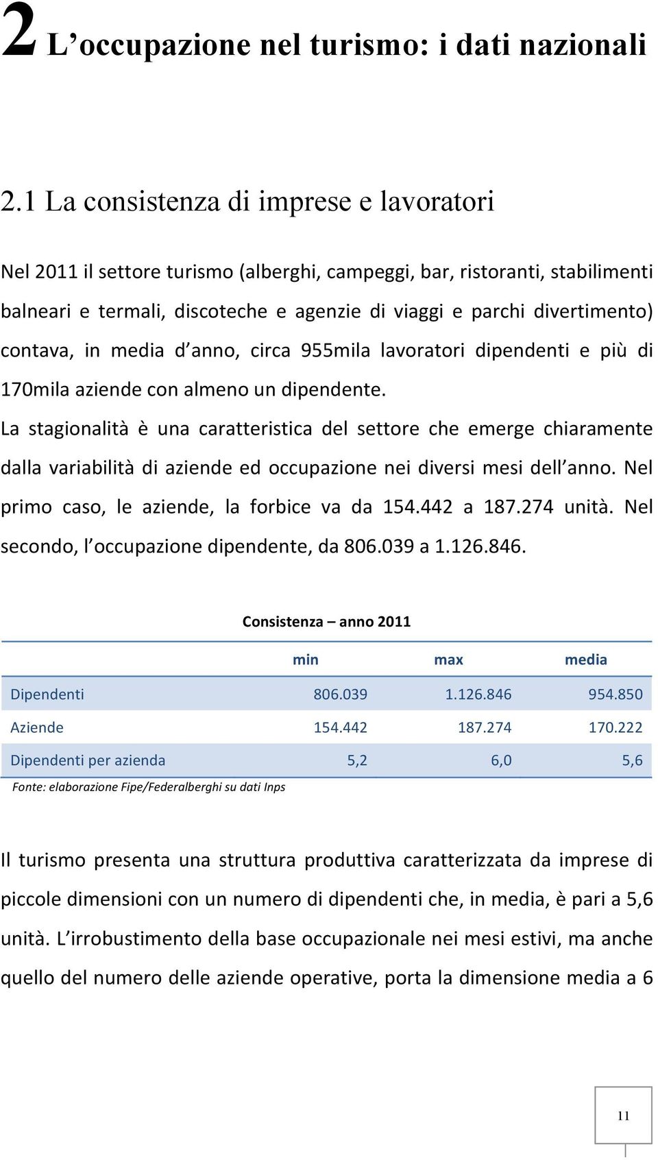 contava, in media d anno, circa 955mila lavoratori dipendenti e più di 170mila aziende con almeno un dipendente.