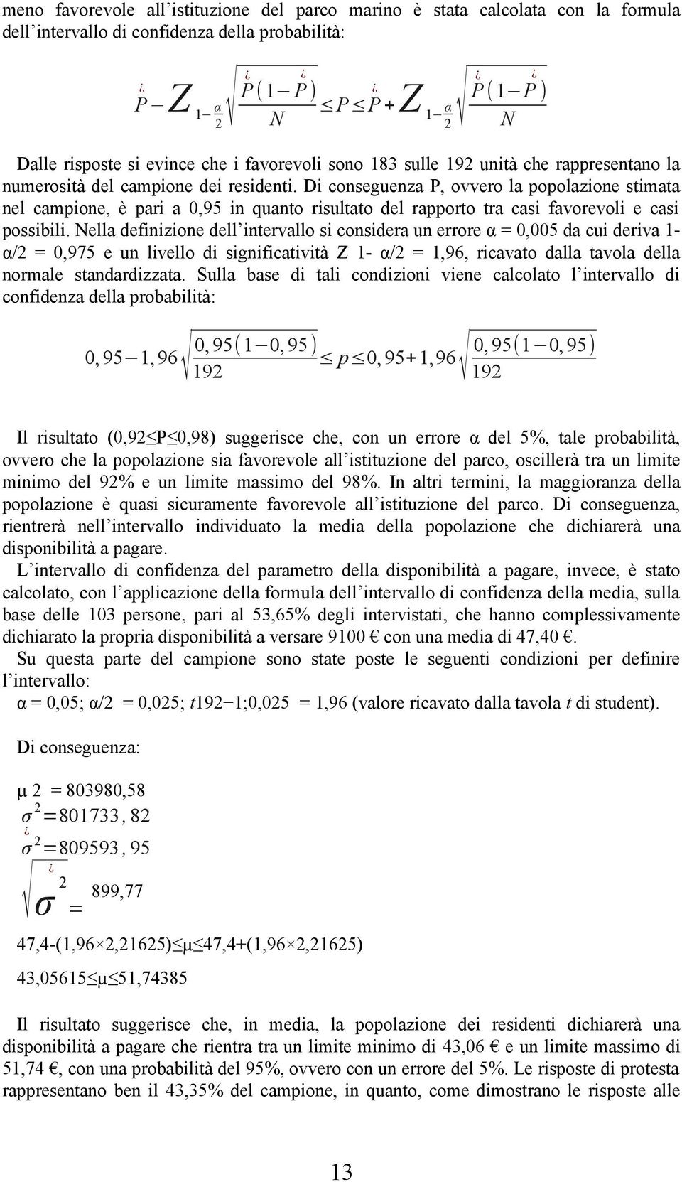 Di conseguenza P, ovvero la popolazione stimata nel campione, è pari a 0,95 in quanto risultato del rapporto tra casi favorevoli e casi possibili.