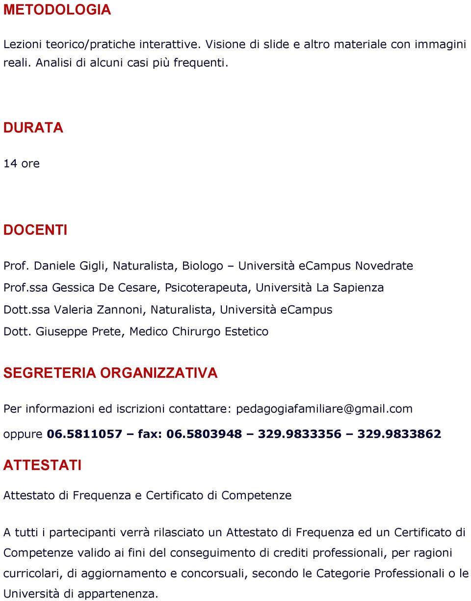 Giuseppe Prete, Medico Chirurgo Estetico SEGRETERIA ORGANIZZATIVA Per informazioni ed iscrizioni contattare: pedagogiafamiliare@gmail.com oppure 06.5811057 fax: 06.5803948 329.9833356 329.