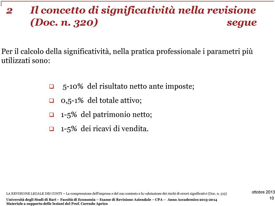 320) Per il calcolo della significatività, nella pratica professionale