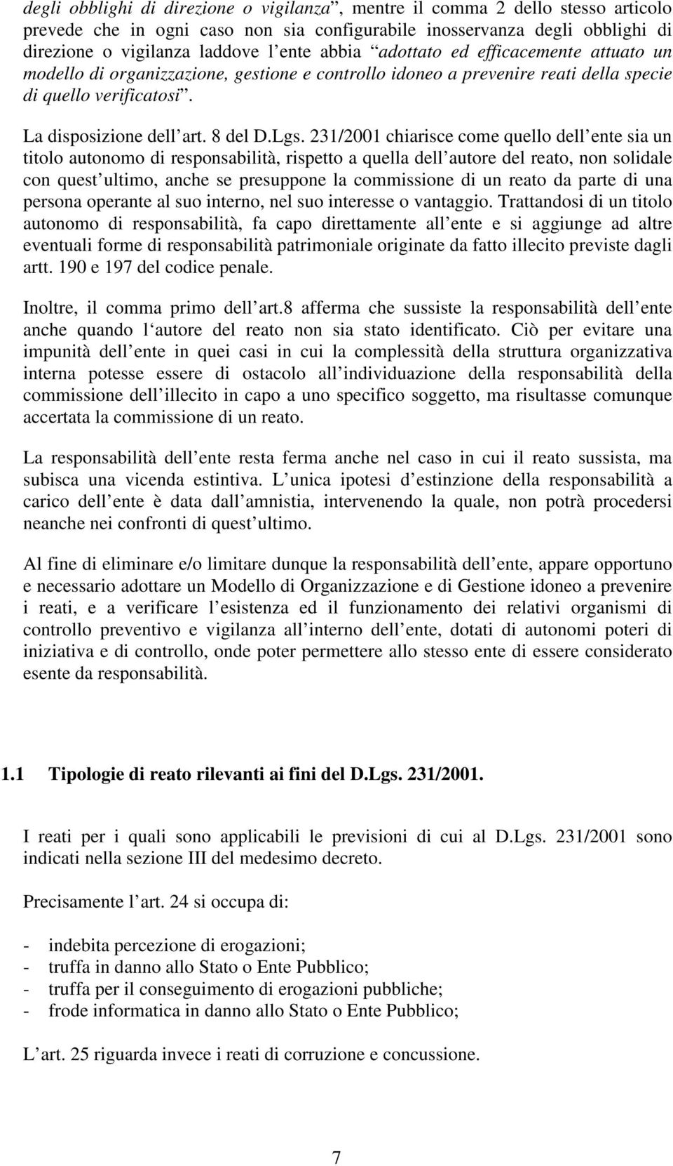 231/2001 chiarisce come quello dell ente sia un titolo autonomo di responsabilità, rispetto a quella dell autore del reato, non solidale con quest ultimo, anche se presuppone la commissione di un