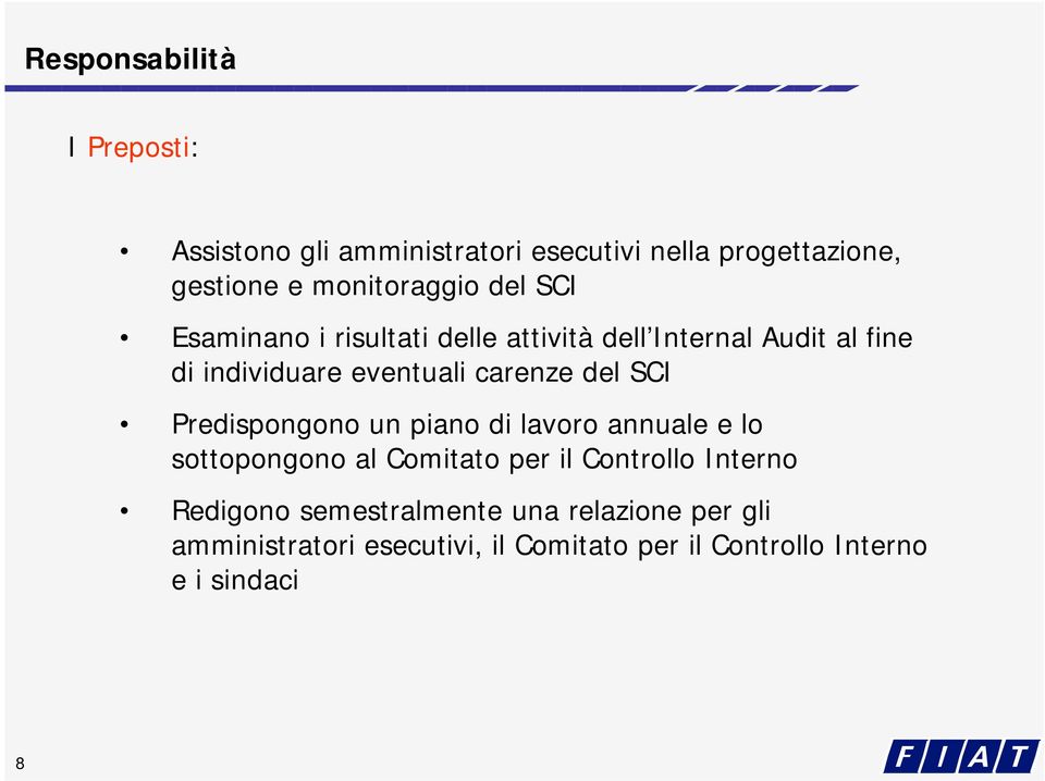 SCI Predispongono un piano di lavoro annuale e lo sottopongono al Comitato per il Controllo Interno Redigono