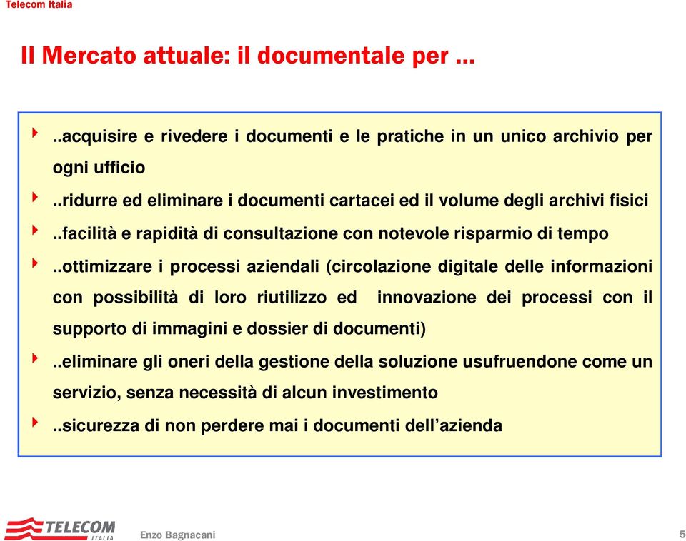 .ottimizzare i processi aziendali (circolazione digitale delle informazioni con possibilità di loro riutilizzo ed innovazione dei processi con il supporto di immagini