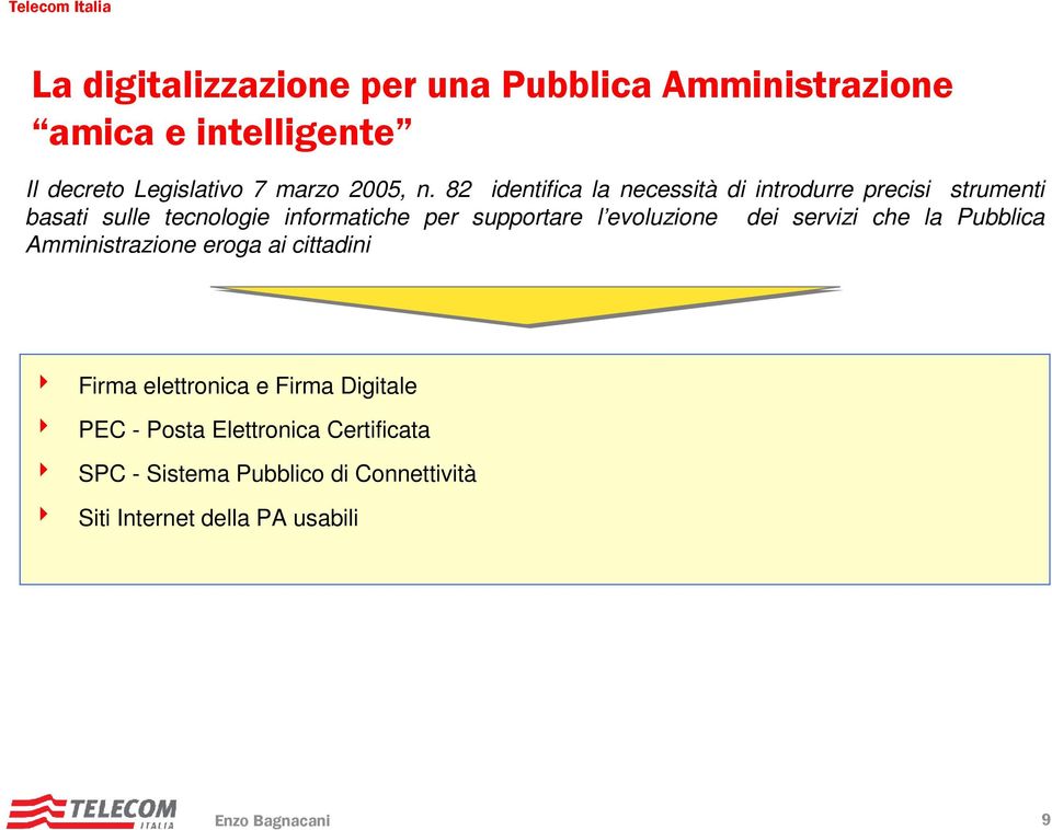 evoluzione dei servizi che la Pubblica Amministrazione eroga ai cittadini 4 Firma elettronica e Firma Digitale 4 PEC