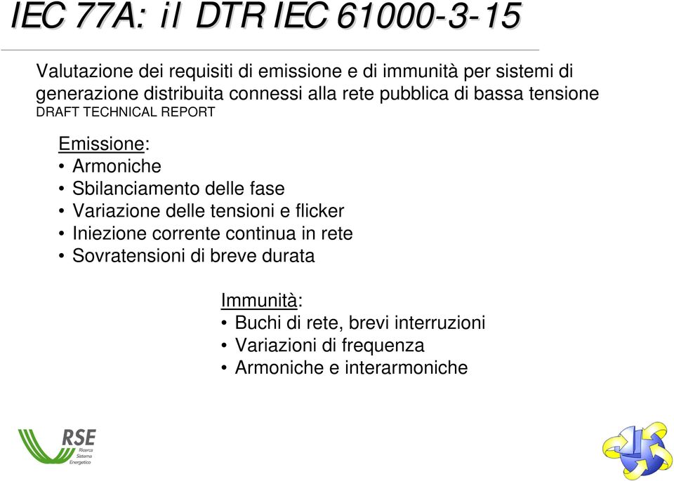 Armoniche Sbilanciamento delle fase Variazione delle tensioni e flicker Iniezione corrente continua in rete