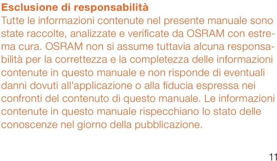 OSRAM non si assume tuttavia alcuna responsabilità per la correttezza e la completezza delle informazioni contenute in questo manuale