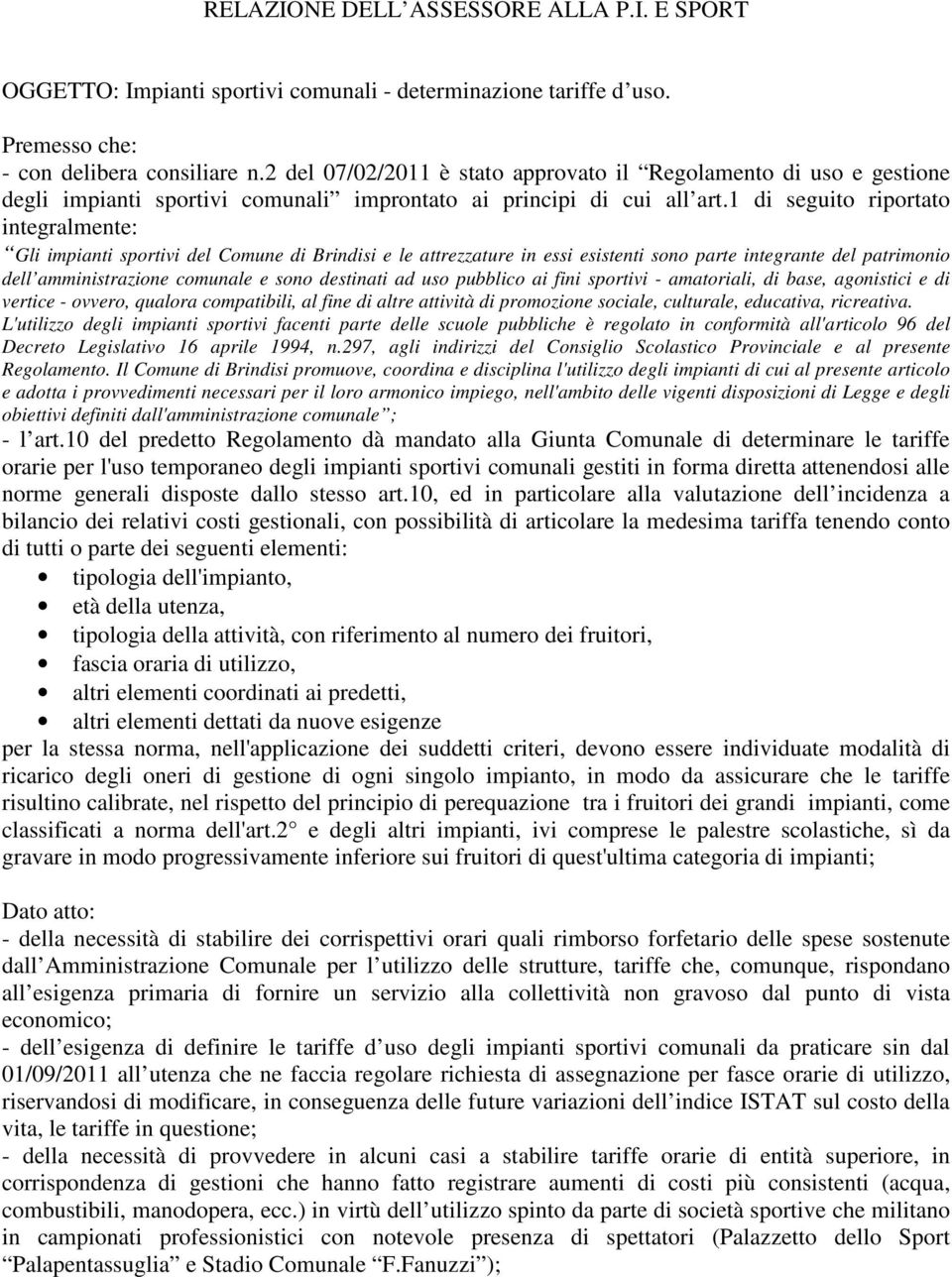 1 di seguito riportato integralmente: Gli impianti sportivi del Comune di Brindisi e le attrezzature in essi esistenti sono parte integrante del patrimonio dell amministrazione comunale e sono