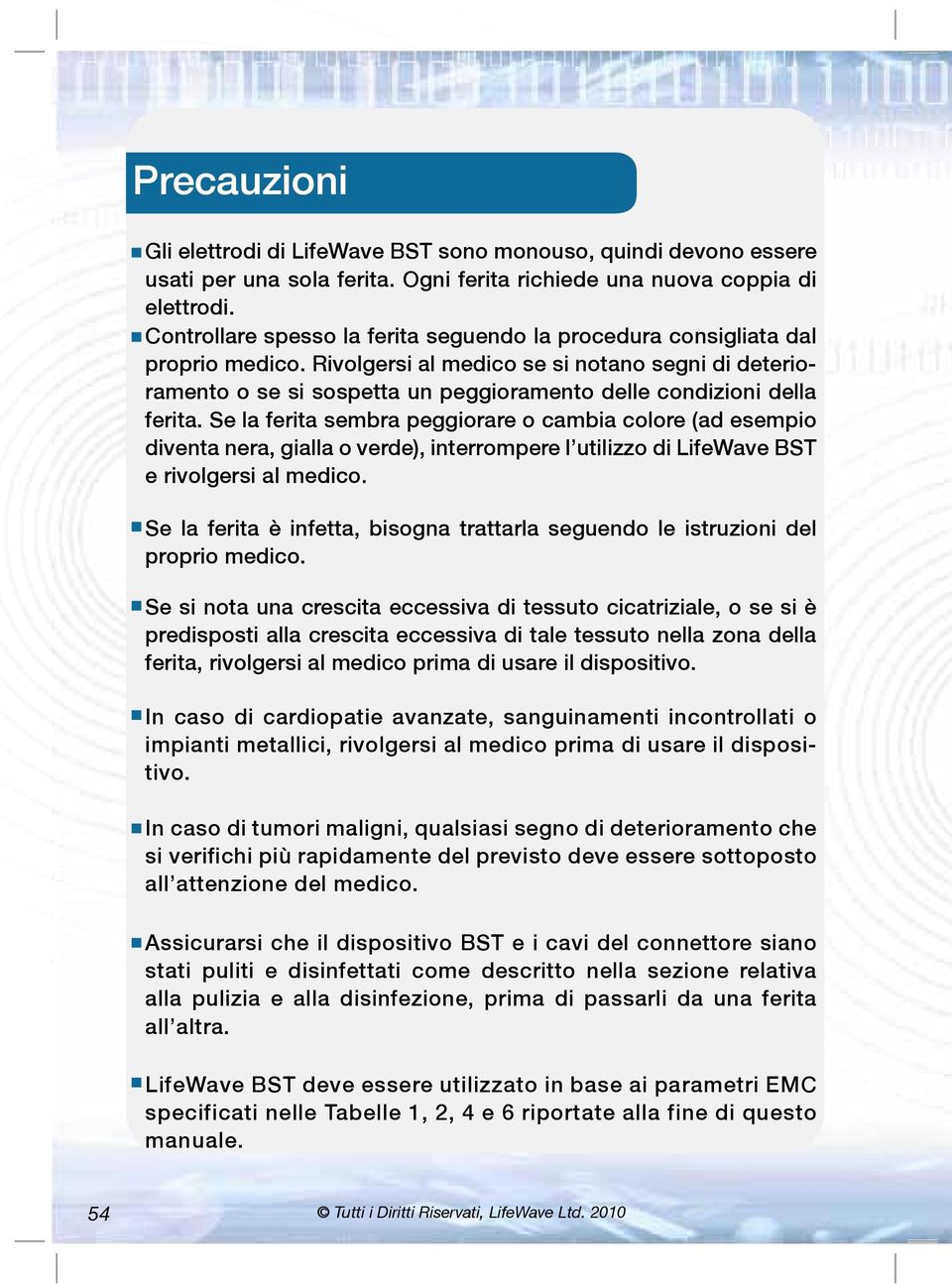 Rivolgersi al medico se si notano segni di deterioramento o se si sospetta un peggioramento delle condizioni della ferita.