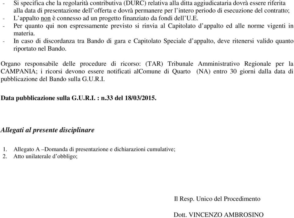 - Per quanto qui non espressamente previsto si rinvia al Capitolato d appalto ed alle norme vigenti in materia.