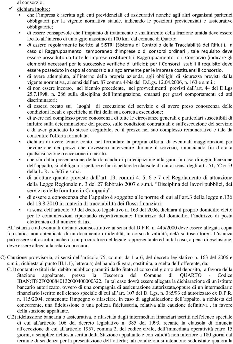 km. dal comune di Quarto; di essere regolarmente iscritto al SISTRI (Sistema di Controllo della Tracciabilità dei Rifiuti).