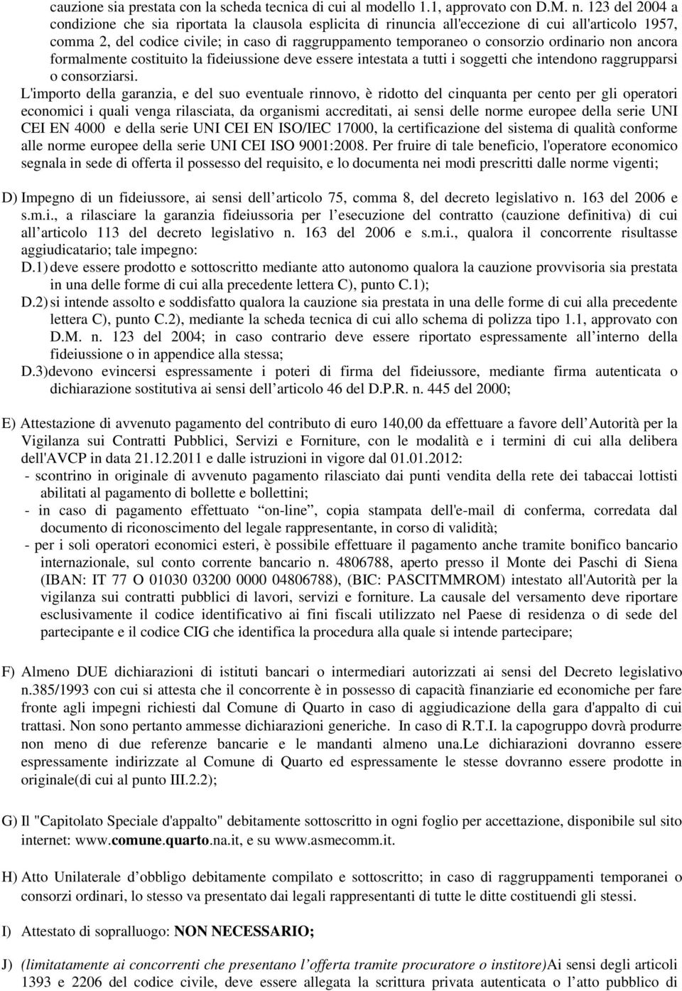 ordinario non ancora formalmente costituito la fideiussione deve essere intestata a tutti i soggetti che intendono raggrupparsi o consorziarsi.