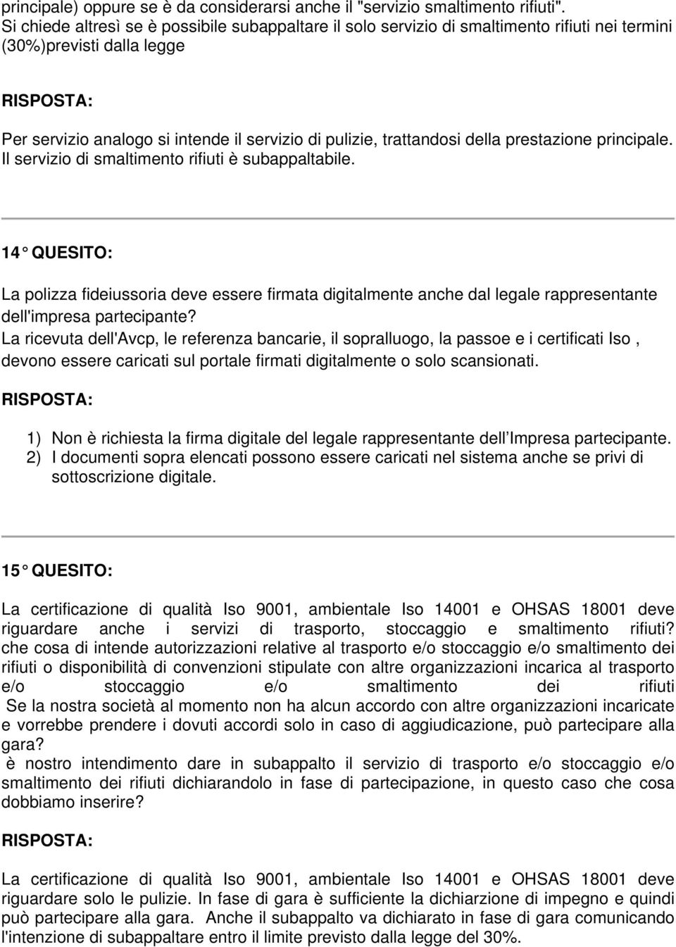 prestazione principale. Il servizio di smaltimento rifiuti è subappaltabile.