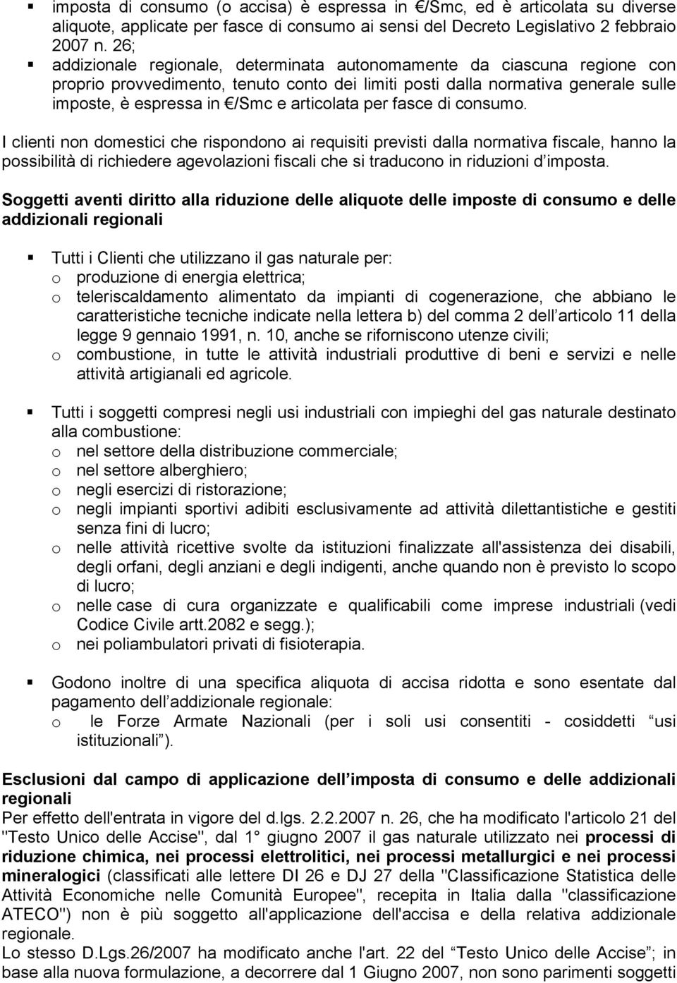 fasce di. I clienti non domestici che rispondono ai requisiti previsti dalla normativa fiscale, hanno la possibilità di richiedere agevolazioni fiscali che si traducono in riduzioni d imposta.