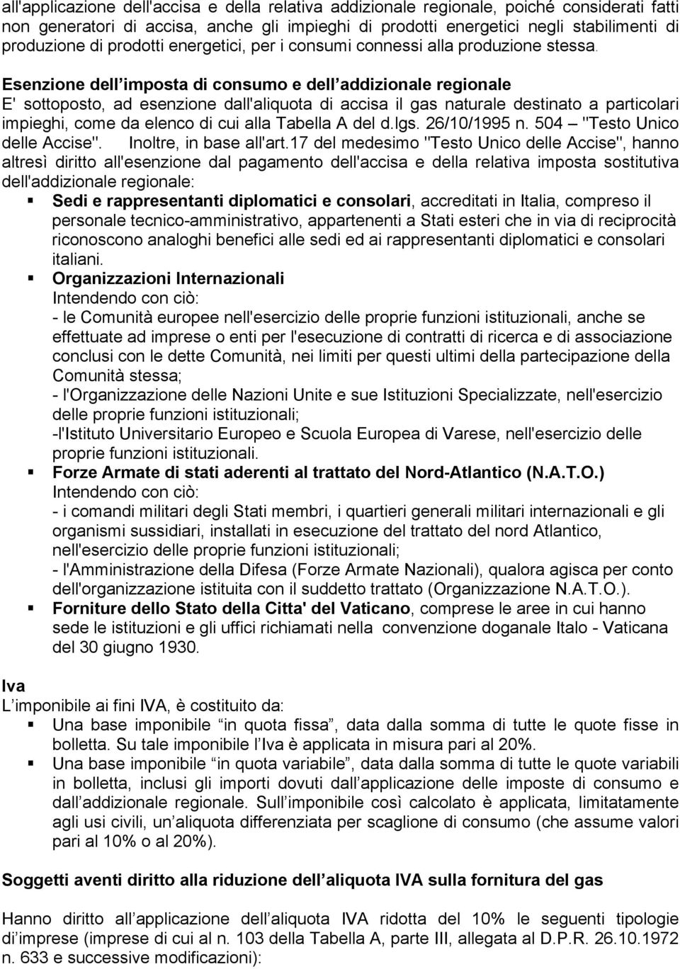 Esenzione dell imposta di e dell addizionale E' sottoposto, ad esenzione dall'aliquota di accisa il gas naturale destinato a particolari impieghi, come da elenco di cui alla Tabella A del d.lgs.