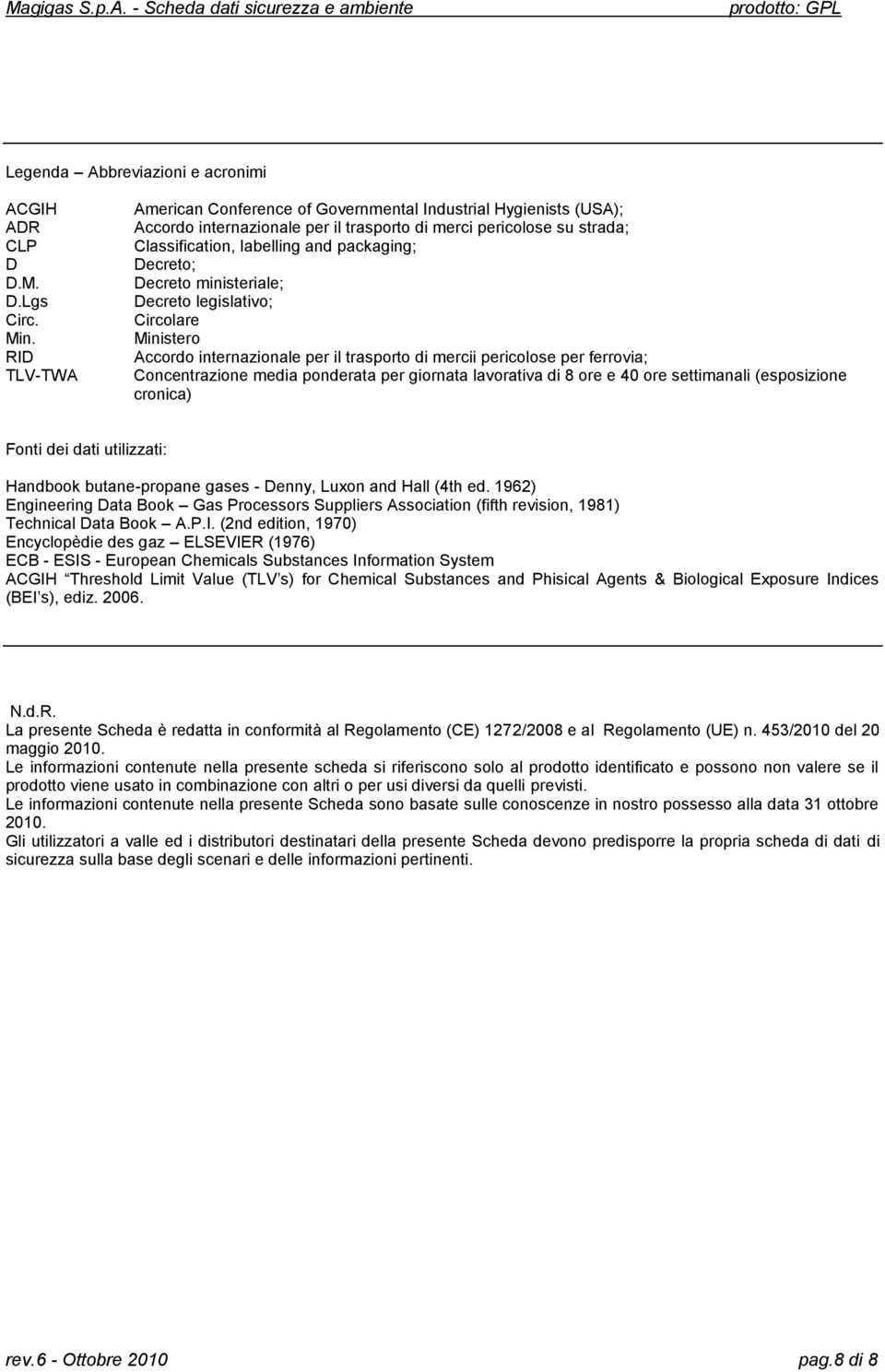 Decreto ministeriale; Decreto legislativo; Circolare Ministero Accordo internazionale per il trasporto di mercii pericolose per ferrovia; Concentrazione media ponderata per giornata lavorativa di 8