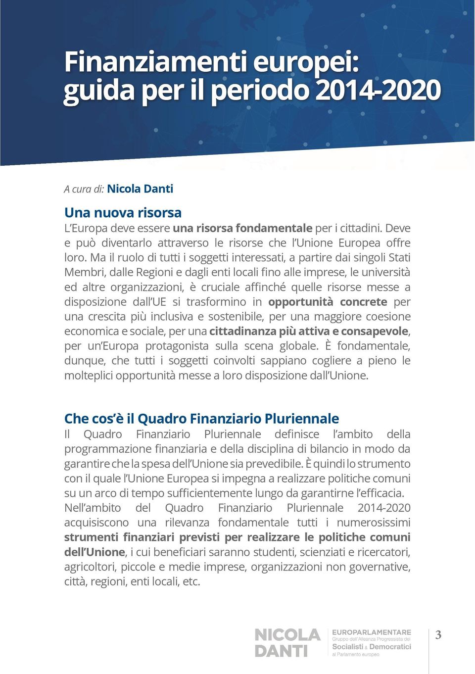 inclusiva e sostenibile, per una maggiore coesione economica e sociale, per una cittadinanza più attiva e consapevole, per un Europa protagonista sulla scena