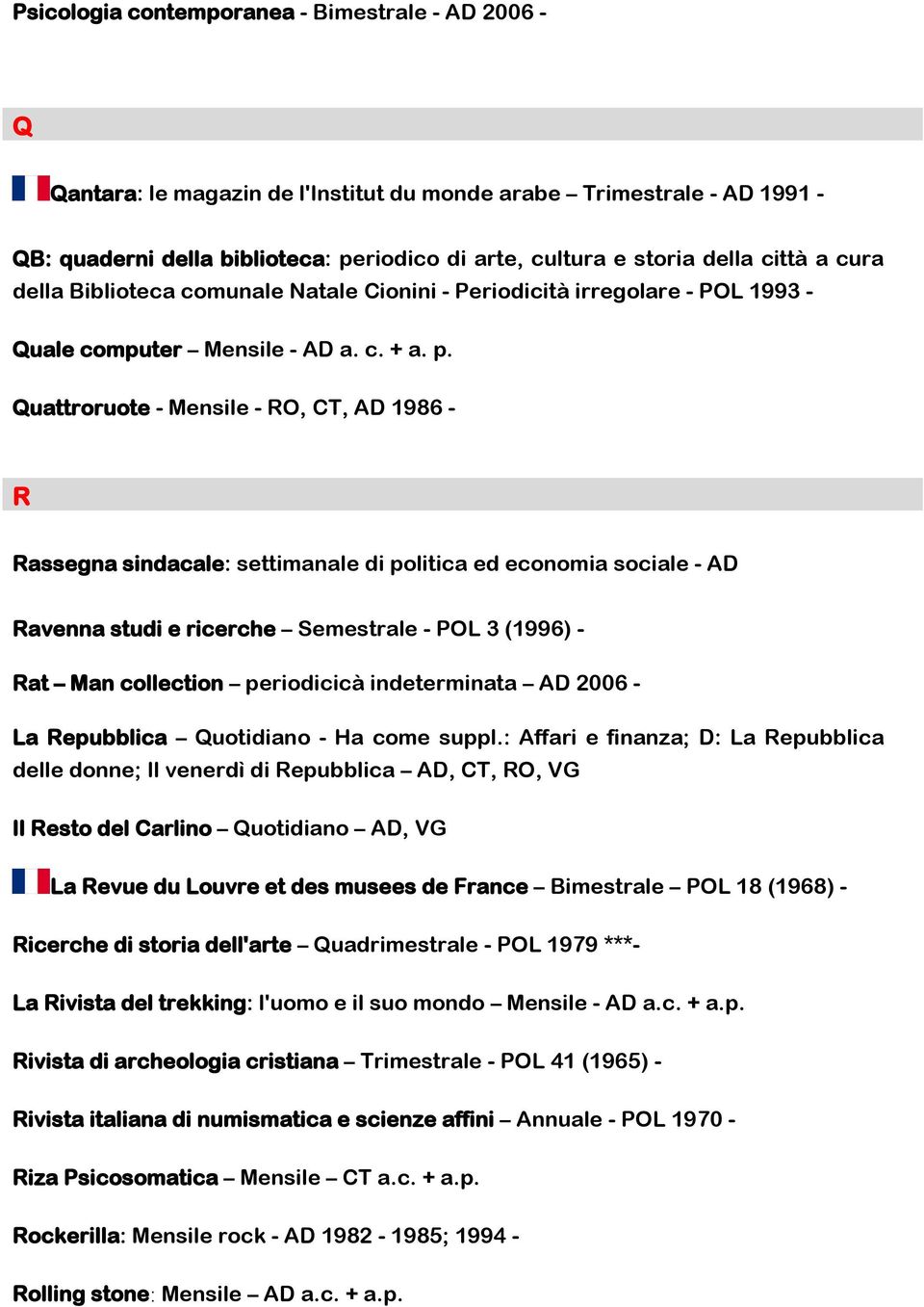 Quattroruote - Mensile - RO, CT, AD 1986 - R Rassegna sindacale: settimanale di politica ed economia sociale - AD Ravenna studi e ricerche Semestrale - POL 3 (1996) - Rat Man collection periodicicà