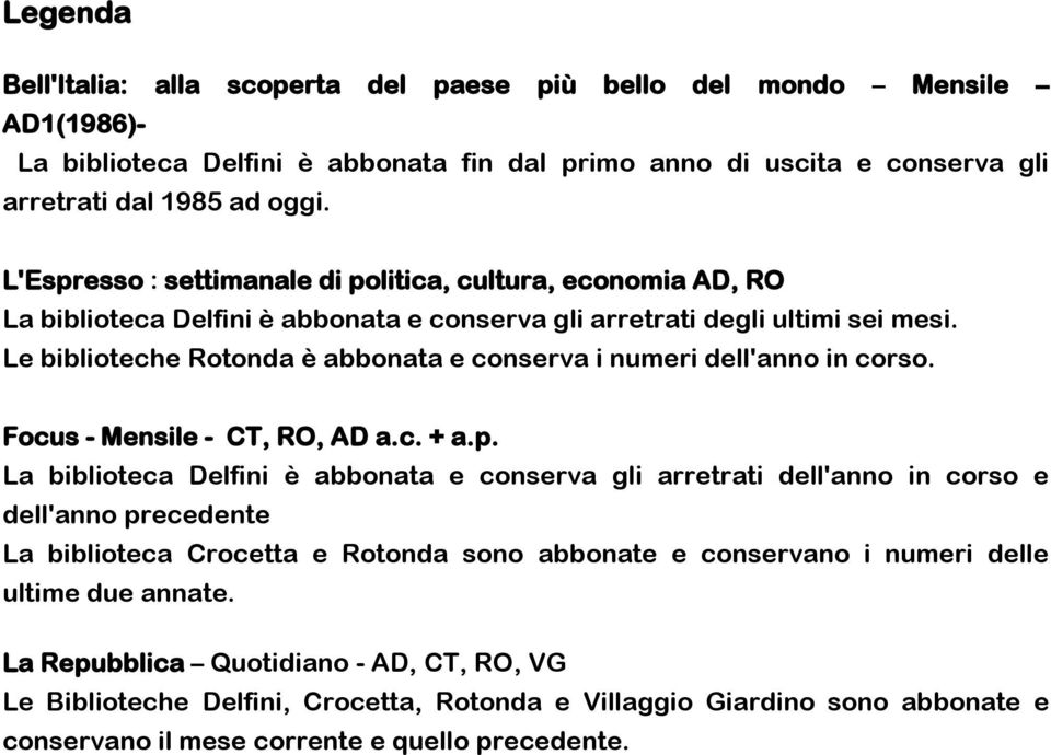 Le biblioteche Rotonda è abbonata e conserva i numeri dell'anno in corso. Focus - Mensile - CT, RO, AD a.c. + a.p.