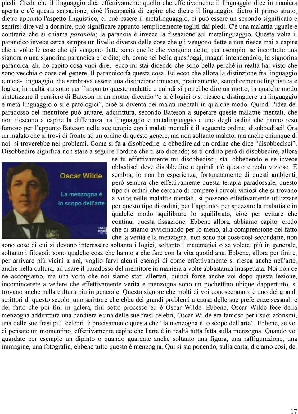 primo strato, dietro appunto l'aspetto linguistico, ci può essere il metalinguaggio, ci può essere un secondo significato e sentirsi dire vai a dormire, può significare appunto semplicemente togliti