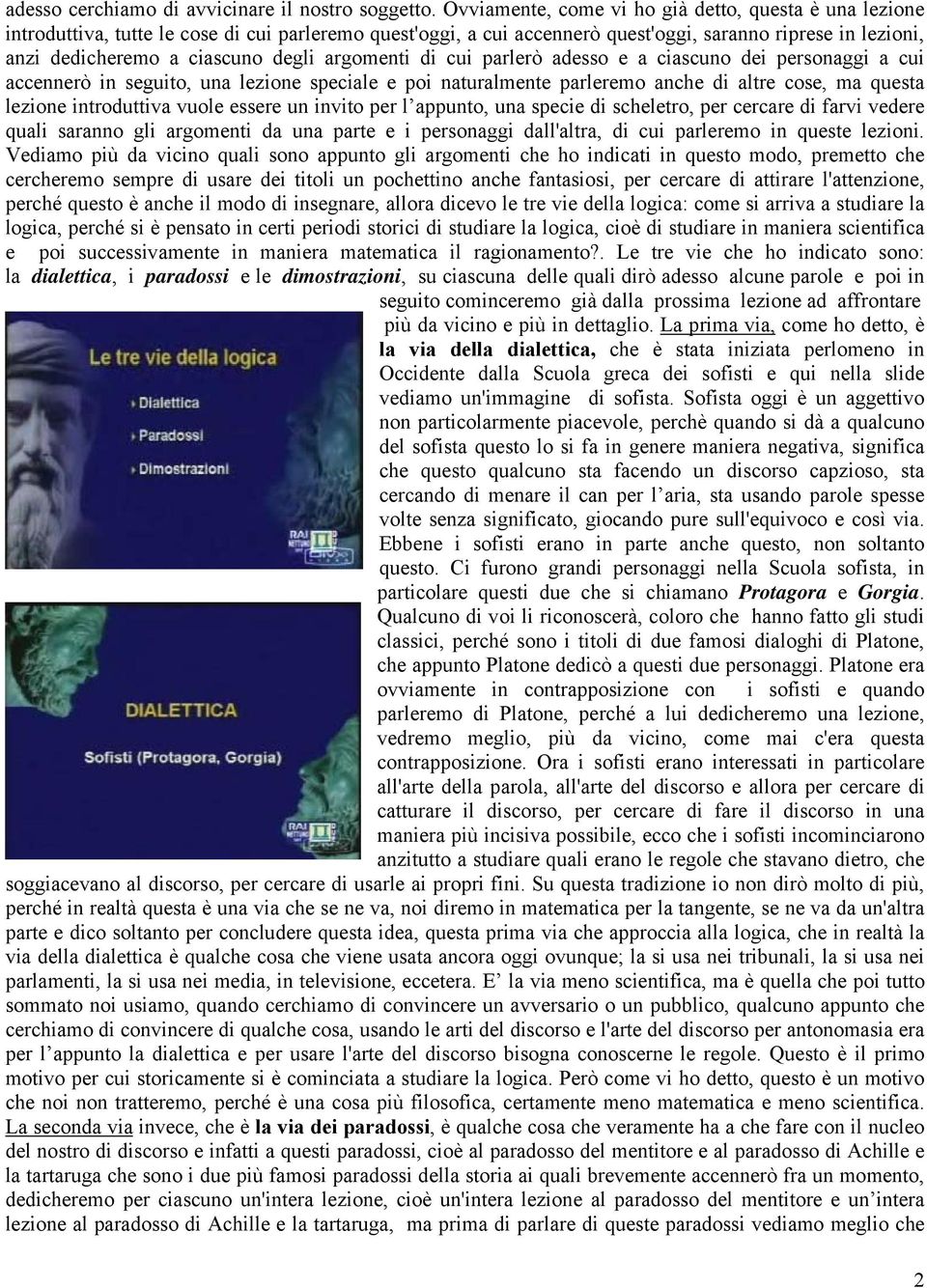 degli argomenti di cui parlerò adesso e a ciascuno dei personaggi a cui accennerò in seguito, una lezione speciale e poi naturalmente parleremo anche di altre cose, ma questa lezione introduttiva