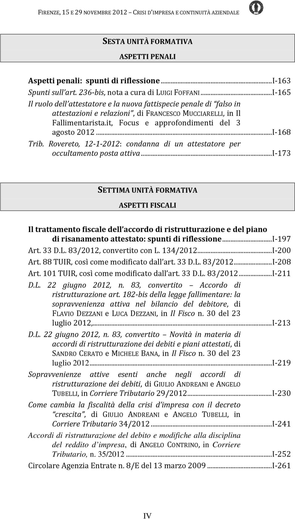 ..I 168 Trib. Rovereto, 12 1 2012: condanna di un attestatore per occultamento posta attiva.