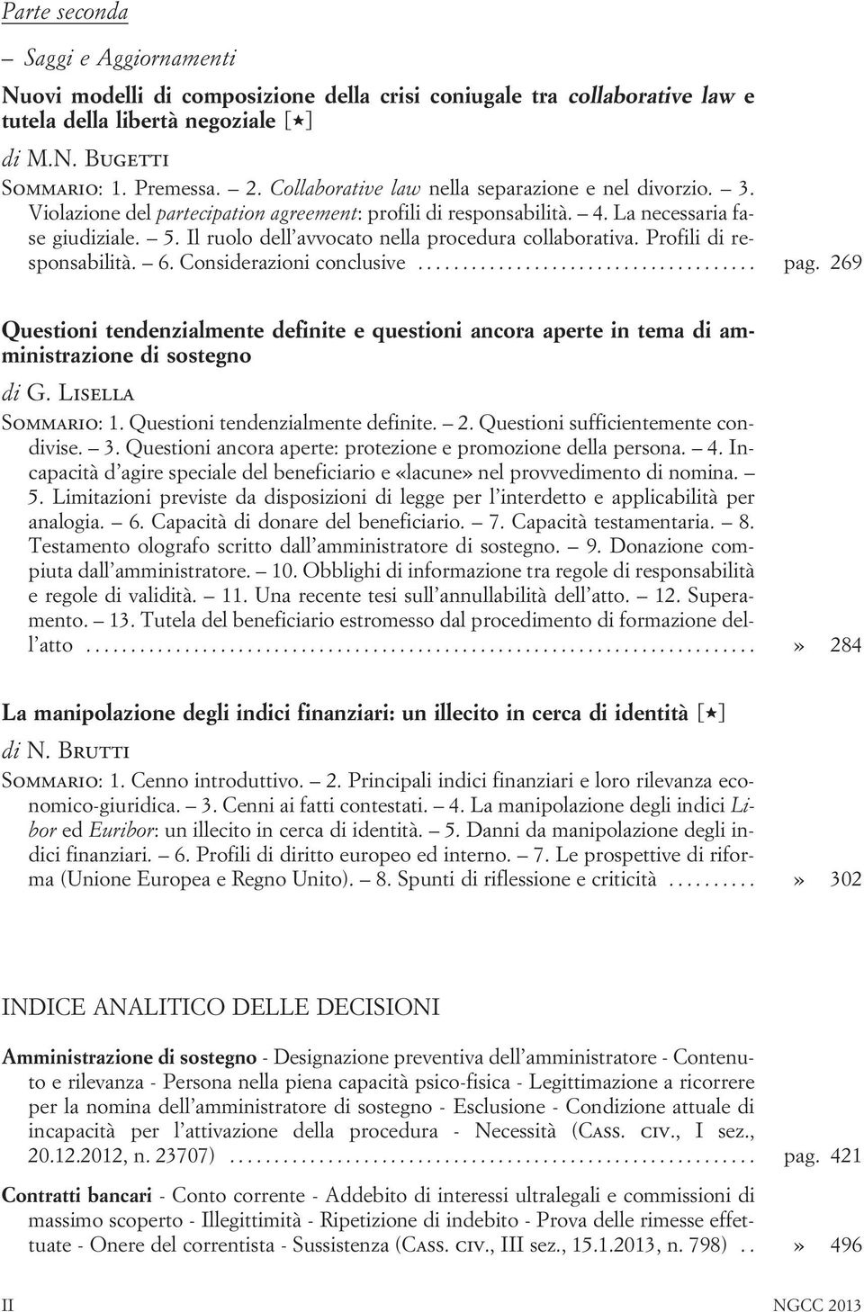 Il ruolo dell avvocato nella procedura collaborativa. Profili di responsabilità. 6. Considerazioni conclusive... pag.