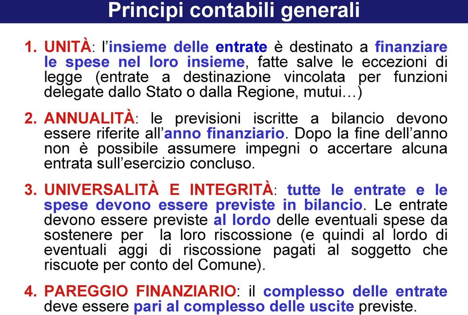 Regione, mutui ) 2. ANNUALITÀ: le previsioni iscritte a bilancio devono essere riferite all anno finanziario.