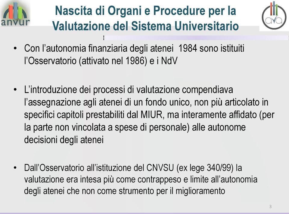 prestabiliti dal MIUR, ma interamente affidato (per la parte non vincolata a spese di personale) alle autonome decisioni degli atenei Dall Osservatorio all