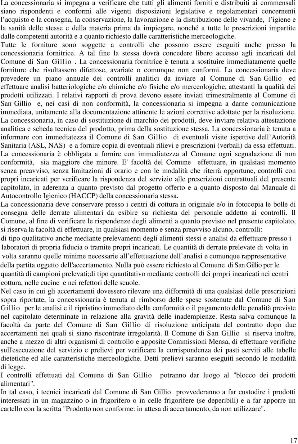 impartite dalle competenti autorità e a quanto richiesto dalle caratteristiche merceologiche.