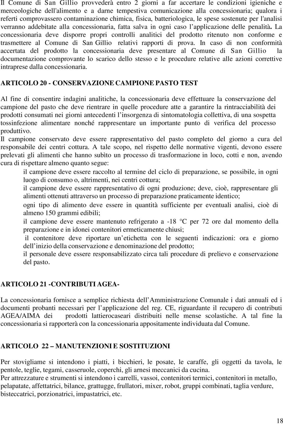 La concessionaria deve disporre propri controlli analitici del prodotto ritenuto non conforme e trasmettere al Comune di San Gillio relativi rapporti di prova.